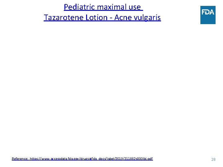 Pediatric maximal use Tazarotene Lotion - Acne vulgaris Reference: https: //www. accessdata. fda. gov/drugsatfda_docs/label/2019/211882
