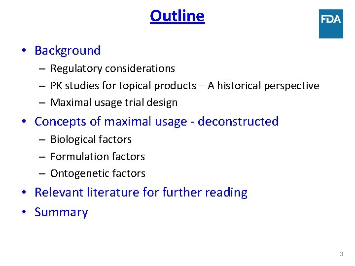 Outline • Background – Regulatory considerations – PK studies for topical products – A