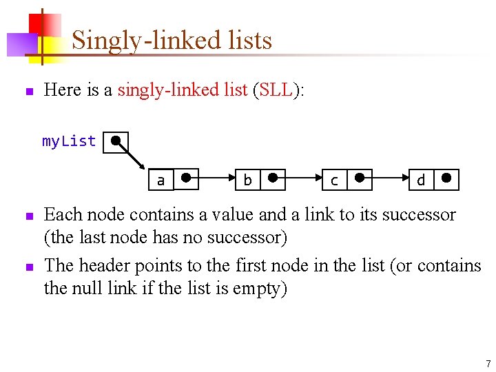 Singly-linked lists n Here is a singly-linked list (SLL): my. List a n n Singly-linked lists n Here is a singly-linked list (SLL): my. List a n n