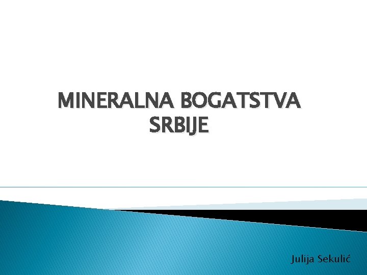 MINERALNA BOGATSTVA SRBIJE Julija Sekulić 