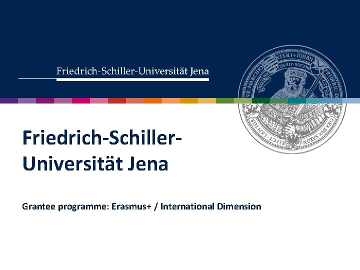 Friedrich-Schiller. Universität Jena Grantee programme: Erasmus+ / International Dimension 