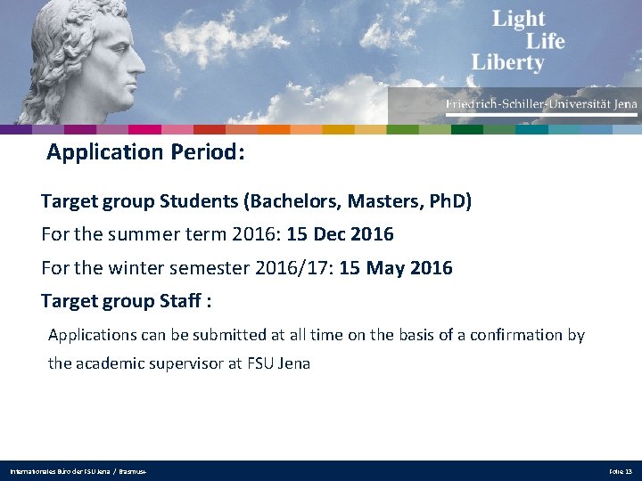 Application Period: Target group Students (Bachelors, Masters, Ph. D) For the summer term 2016: