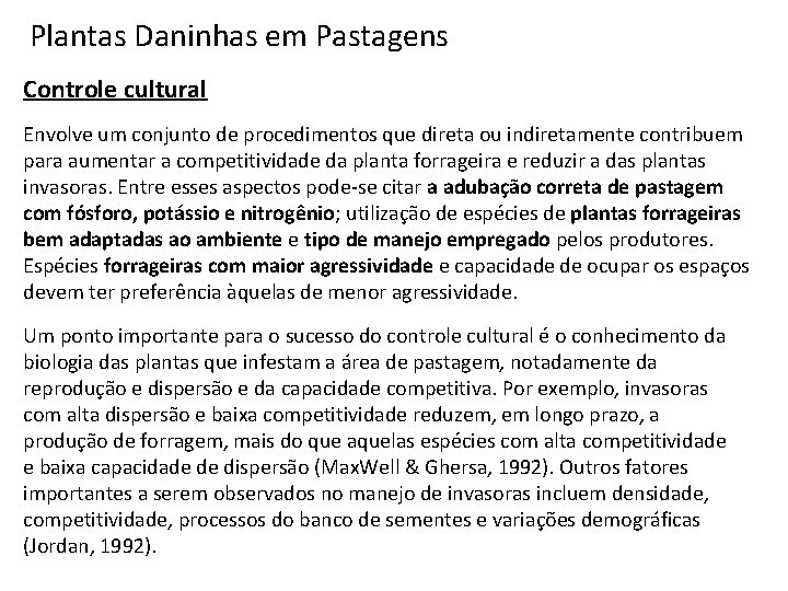 Plantas Daninhas em Pastagens Controle cultural Envolve um conjunto de procedimentos que direta ou