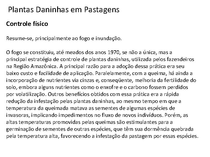 Plantas Daninhas em Pastagens Controle físico Resume-se, principalmente ao fogo e inundação. O fogo