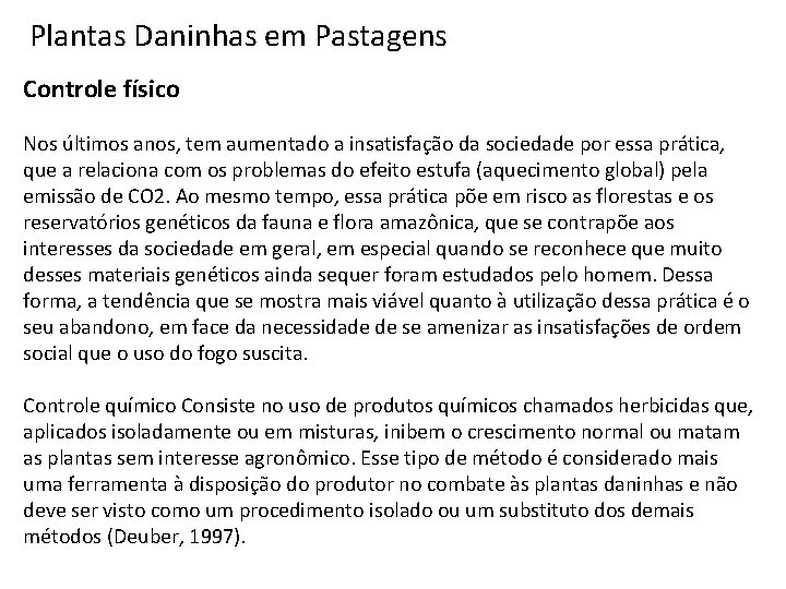 Plantas Daninhas em Pastagens Controle físico Nos últimos anos, tem aumentado a insatisfação da