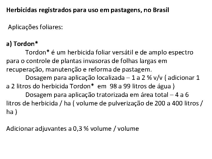 Herbicidas registrados para uso em pastagens, no Brasil Aplicações foliares: a) Tordon* é um