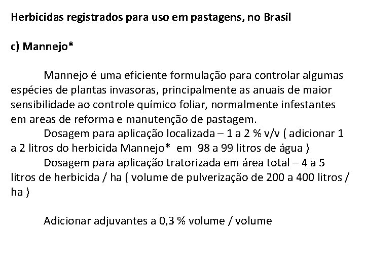 Herbicidas registrados para uso em pastagens, no Brasil c) Mannejo* Mannejo é uma eficiente