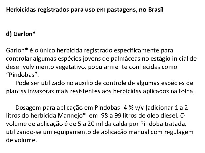 Herbicidas registrados para uso em pastagens, no Brasil d) Garlon* é o único herbicida