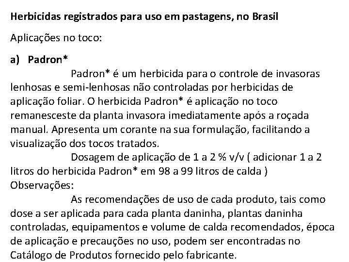Herbicidas registrados para uso em pastagens, no Brasil Aplicações no toco: a) Padron* é