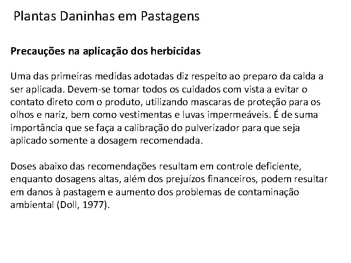 Plantas Daninhas em Pastagens Precauções na aplicação dos herbicidas Uma das primeiras medidas adotadas