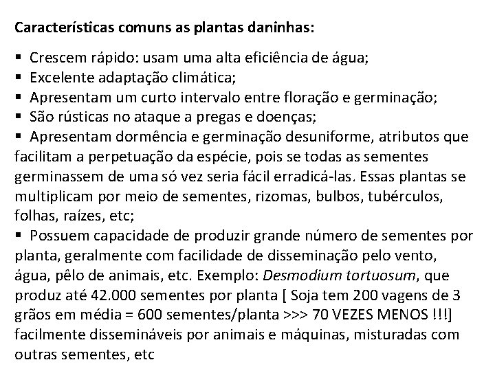 Características comuns as plantas daninhas: § Crescem rápido: usam uma alta eficiência de água;