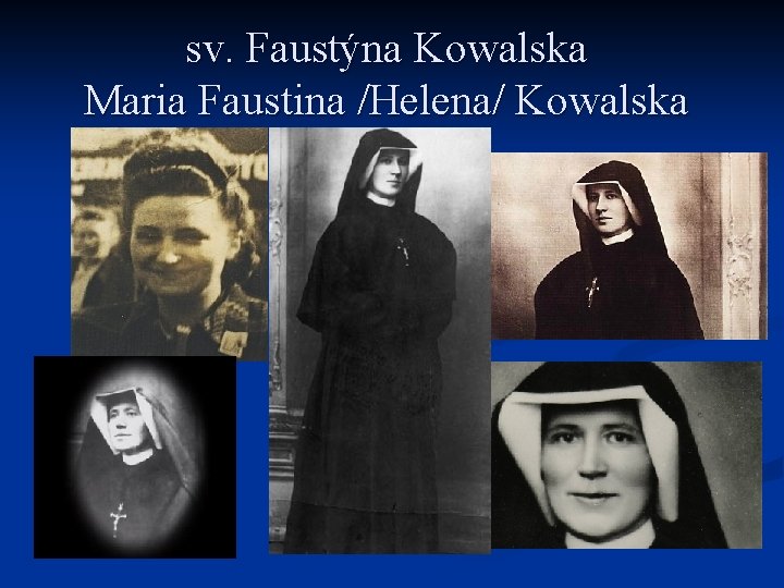 sv. Faustýna Kowalska Maria Faustina /Helena/ Kowalska 