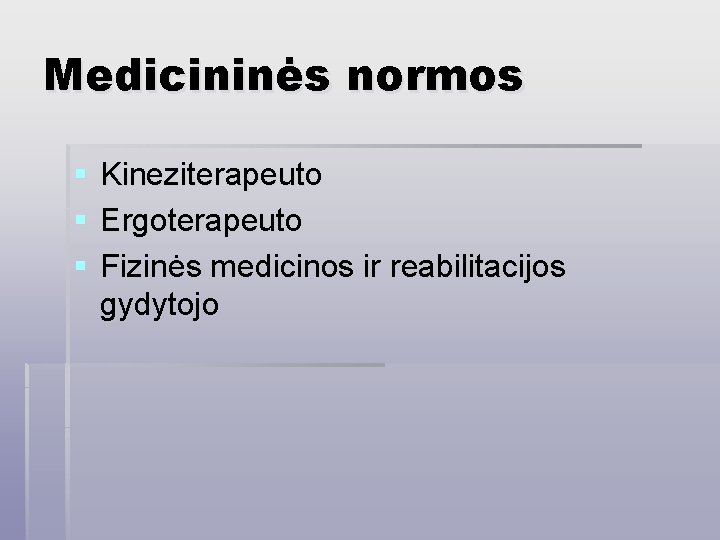 Medicininės normos § § § Kineziterapeuto Ergoterapeuto Fizinės medicinos ir reabilitacijos gydytojo 