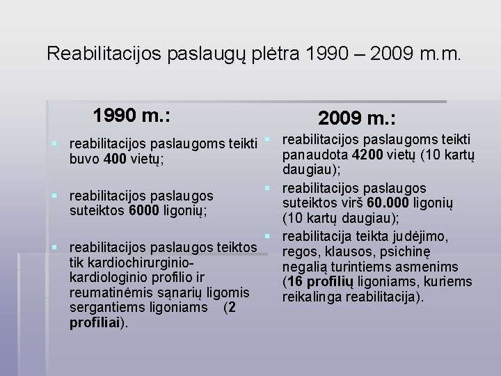 Reabilitacijos paslaugų plėtra 1990 – 2009 m. m. 1990 m. : 2009 m. :