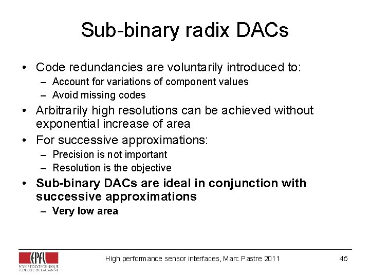 Sub-binary radix DACs • Code redundancies are voluntarily introduced to: – Account for variations Sub-binary radix DACs • Code redundancies are voluntarily introduced to: – Account for variations