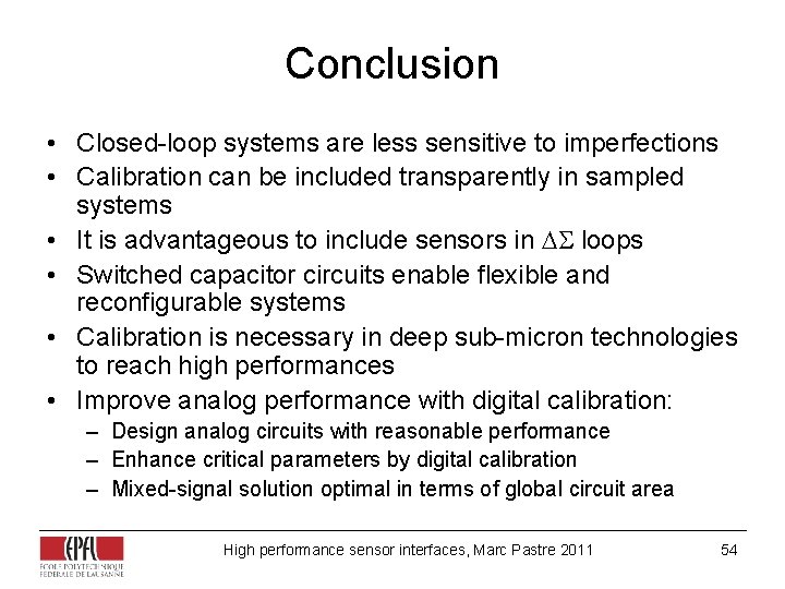 Conclusion • Closed-loop systems are less sensitive to imperfections • Calibration can be included Conclusion • Closed-loop systems are less sensitive to imperfections • Calibration can be included