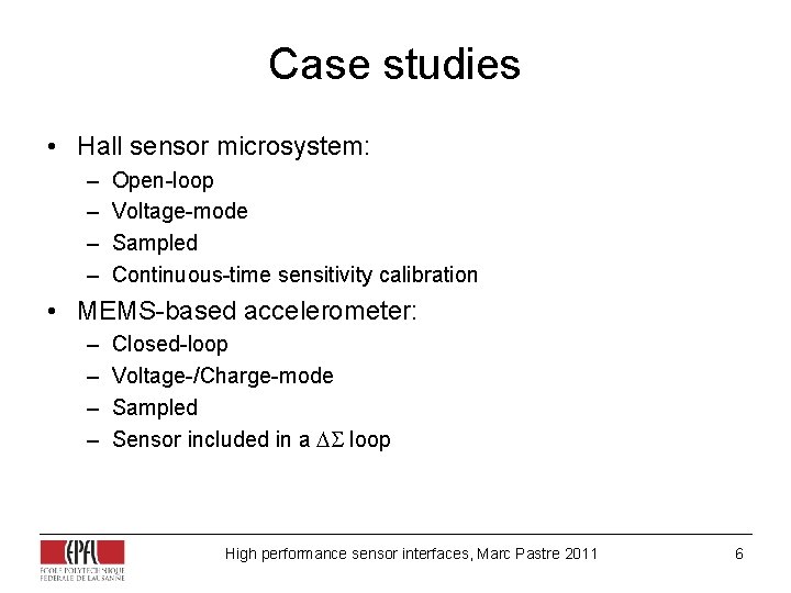 Case studies • Hall sensor microsystem: – – Open-loop Voltage-mode Sampled Continuous-time sensitivity calibration Case studies • Hall sensor microsystem: – – Open-loop Voltage-mode Sampled Continuous-time sensitivity calibration
