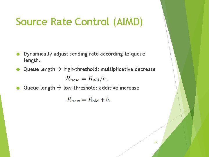 Source Rate Control (AIMD) Dynamically adjust sending rate according to queue length. Queue length