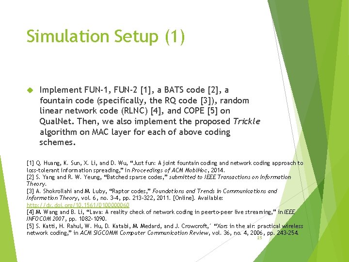 Simulation Setup (1) Implement FUN-1, FUN-2 [1], a BATS code [2], a fountain code