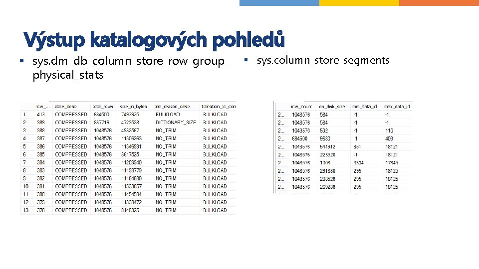 Výstup katalogových pohledů § sys. dm_db_column_store_row_group_ physical_stats § sys. column_store_segments 