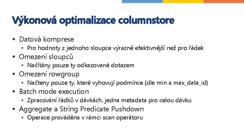 Výkonová optimalizace columnstore § Datová komprese • Pro hodnoty z jednoho sloupce výrazně efektivnější