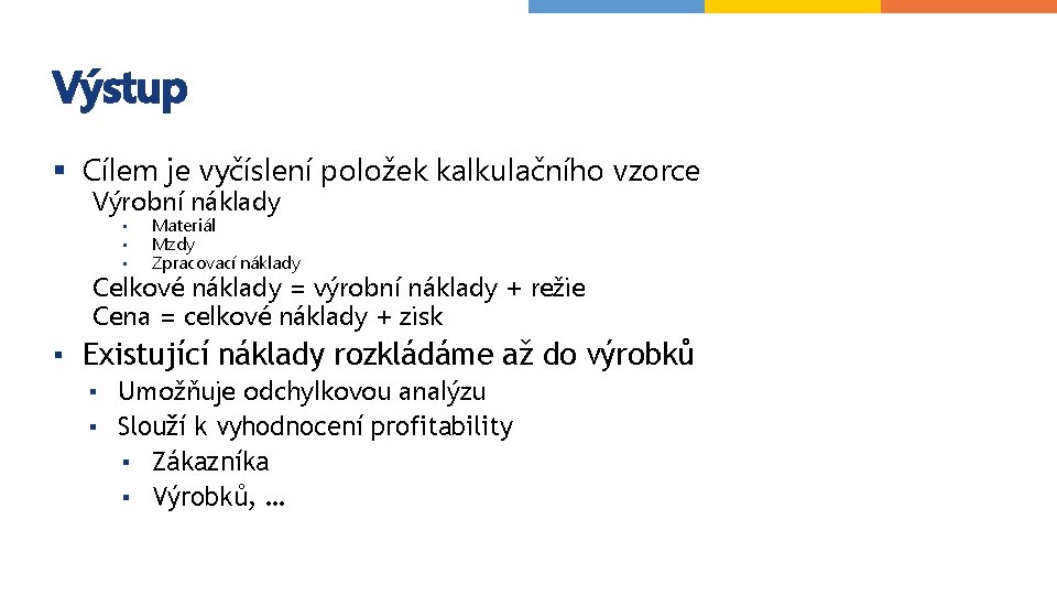 Výstup § Cílem je vyčíslení položek kalkulačního vzorce Výrobní náklady ▪ ▪ ▪ Materiál