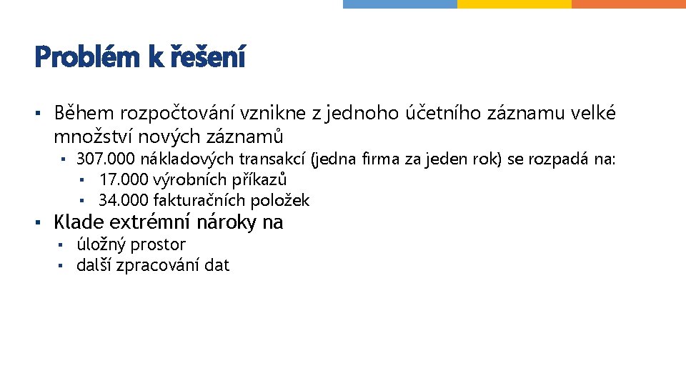 Problém k řešení ▪ Během rozpočtování vznikne z jednoho účetního záznamu velké množství nových