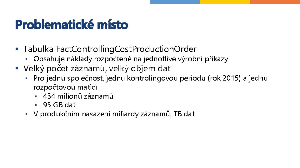 Problematické místo § Tabulka Fact. Controlling. Cost. Production. Order ▪ Obsahuje náklady rozpočtené na