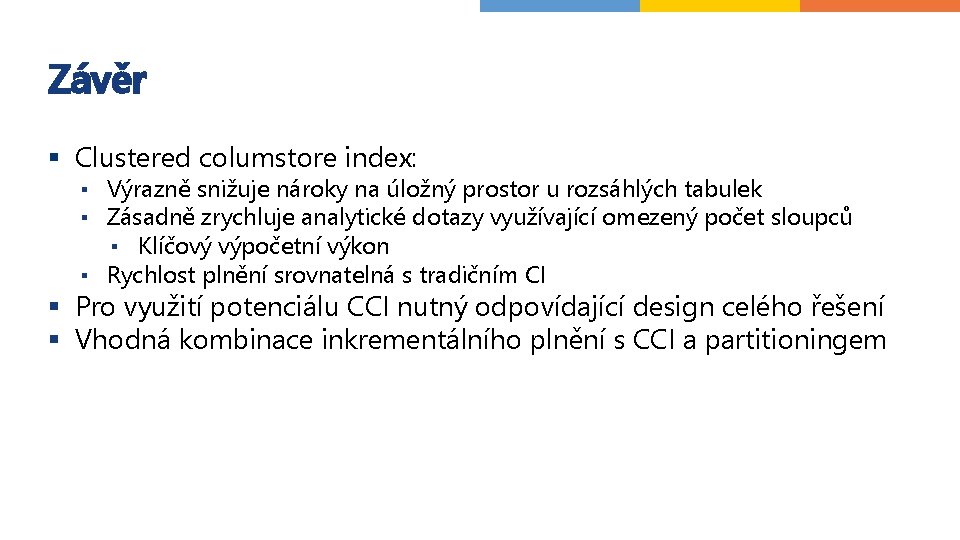 Závěr § Clustered columstore index: ▪ Výrazně snižuje nároky na úložný prostor u rozsáhlých