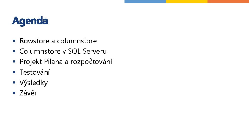 Agenda § § § Rowstore a columnstore Columnstore v SQL Serveru Projekt Pilana a