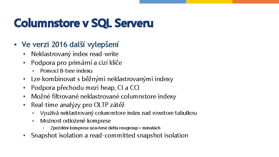 Columnstore v SQL Serveru ▪ Ve verzi 2016 další vylepšení ▪ Neklastrovaný index read-write