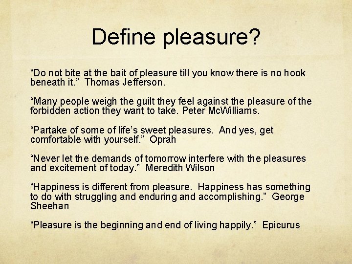 Define pleasure? “Do not bite at the bait of pleasure till you know there