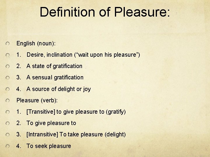 Definition of Pleasure: English (noun): 1. Desire, inclination (“wait upon his pleasure”) 2. A