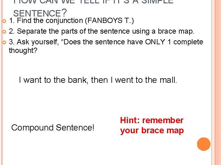 HOW CAN WE TELL IF IT’S A SIMPLE SENTENCE? 1. Find the conjunction (FANBOYS HOW CAN WE TELL IF IT’S A SIMPLE SENTENCE? 1. Find the conjunction (FANBOYS