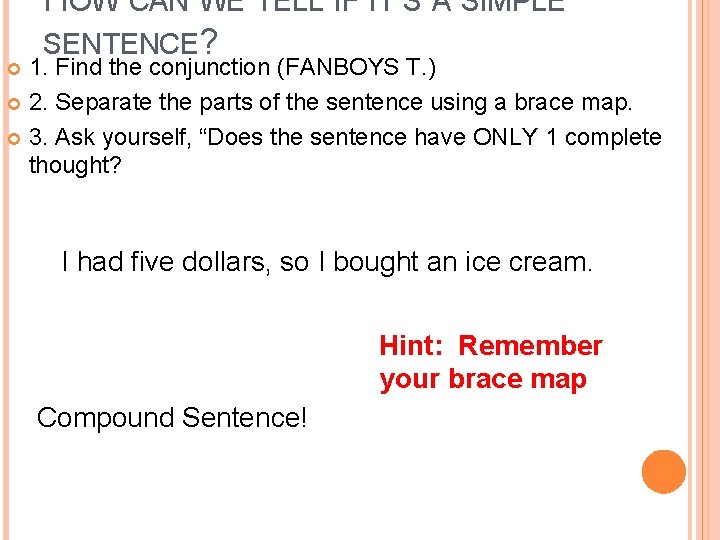 HOW CAN WE TELL IF IT’S A SIMPLE SENTENCE? 1. Find the conjunction (FANBOYS HOW CAN WE TELL IF IT’S A SIMPLE SENTENCE? 1. Find the conjunction (FANBOYS