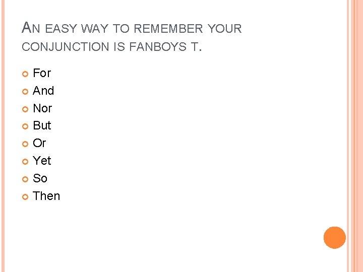 AN EASY WAY TO REMEMBER YOUR CONJUNCTION IS FANBOYS T. For And Nor But AN EASY WAY TO REMEMBER YOUR CONJUNCTION IS FANBOYS T. For And Nor But