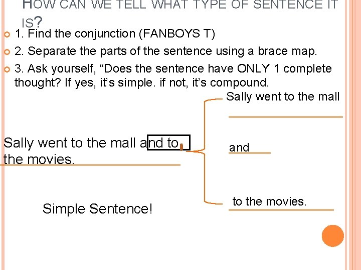 HOW CAN WE TELL WHAT TYPE OF SENTENCE IT IS? 1. Find the conjunction HOW CAN WE TELL WHAT TYPE OF SENTENCE IT IS? 1. Find the conjunction