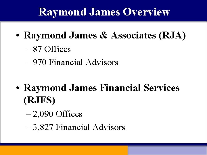 Raymond James Overview • Raymond James & Associates (RJA) – 87 Offices – 970