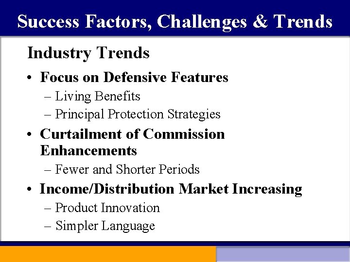 Success Factors, Challenges & Trends Industry Trends • Focus on Defensive Features – Living