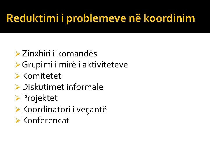 Reduktimi i problemeve në koordinim Ø Zinxhiri i komandës Ø Grupimi i mirë i