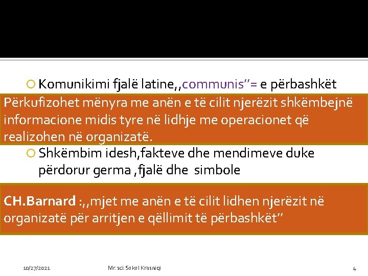  Komunikimi fjalë latine, , communis’’= e përbashkët Përkufizohet mënyra me anën e të