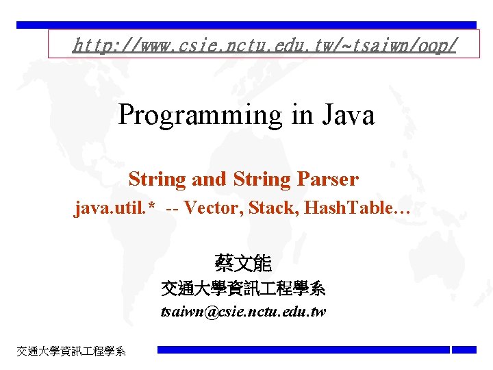 http: //www. csie. nctu. edu. tw/~tsaiwn/oop/ Programming in Java String and String Parser java.