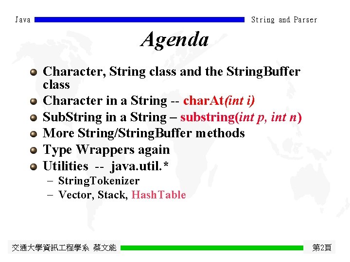 Java String and Parser Agenda Character, String class and the String. Buffer class Character