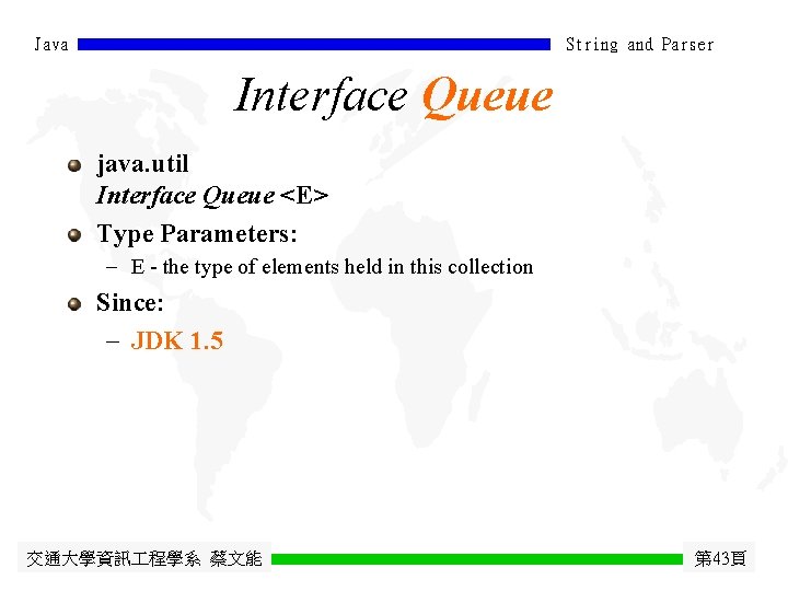 Java String and Parser Interface Queue java. util Interface Queue <E> Type Parameters: -
