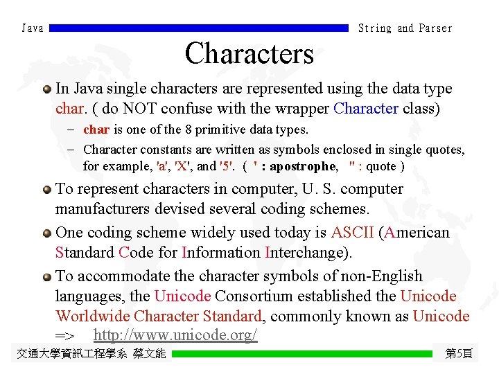 Java String and Parser Characters In Java single characters are represented using the data