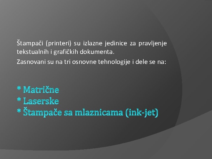 Štampači (printeri) su izlazne jedinice za pravljenje tekstualnih i grafičkih dokumenta. Zasnovani su na