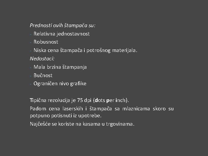 Prednosti ovih štampača su: - Relativna jednostavnost - Robusnost - Niska cena štampača i