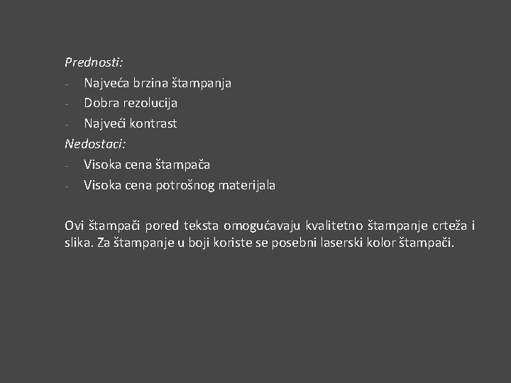 Prednosti: - Najveća brzina štampanja - Dobra rezolucija - Najveći kontrast Nedostaci: - Visoka Prednosti: - Najveća brzina štampanja - Dobra rezolucija - Najveći kontrast Nedostaci: - Visoka