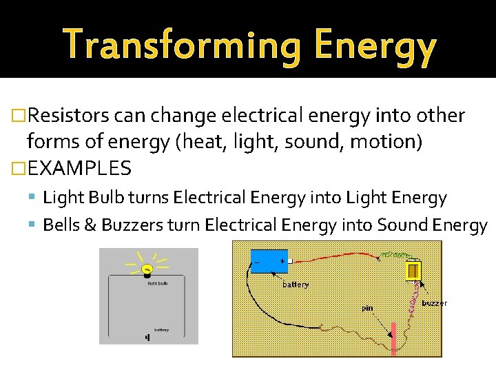 Transforming Energy �Resistors can change electrical energy into other forms of energy (heat, light,