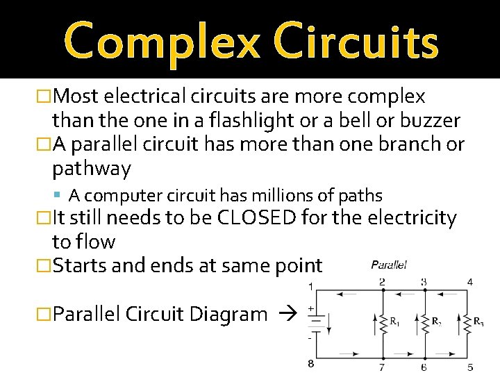 Complex Circuits �Most electrical circuits are more complex than the one in a flashlight